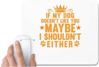 UDNAG White Mousepad 'Dog | IF MY DOG DOESN’T LIKE YOU' for Computer / PC / Laptop [230 x 200 x 5mm] Mousepad(White)