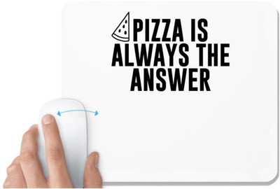 UDNAG White Mousepad 'Pizza | PIZZA IS ALWAYS THE ANSWER' for Computer / PC / Laptop [230 x 200 x 5mm] Non Slip Base Mousepad(White)