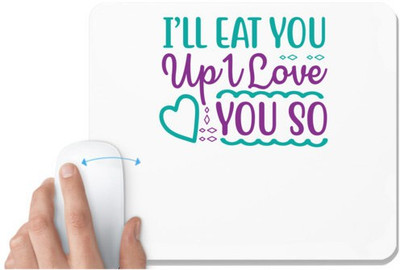 UDNAG White Mousepad 'Love | I’LL EAT YOU UP I LOVE YOU SO' for Computer / PC / Laptop [230 x 200 x 5mm] Mousepad(White)