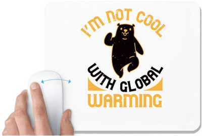 UDNAG White Mousepad 'Global warming | i’m not cool with global warming' for Computer / PC / Laptop [230 x 200 x 5mm] Mousepad(White)