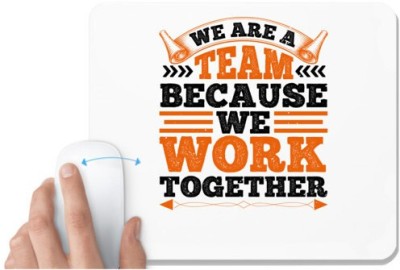 UDNAG White Mousepad 'Team Work | We are a team because we work together' for Computer / PC / Laptop [230 x 200 x 5mm] Mousepad(White)