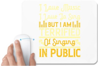 UDNAG White Mousepad 'Music, Sing | I love music, I love to sing, but I am terrified of singing in public' for Computer / PC / Laptop [230 x 200 x 5mm] Mousepad(White)