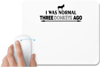 UDNAG White Mousepad 'Donkeys | i was normal three donkeys ago' for Computer / PC / Laptop [230 x 200 x 5mm] Mousepad(White)