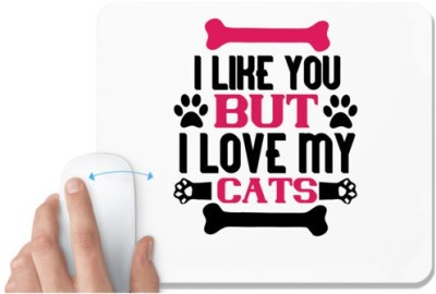 UDNAG White Mousepad 'Cat | i like you but ilove my cat 01' for Computer / PC / Laptop [230 x 200 x 5mm] Mousepad(White)