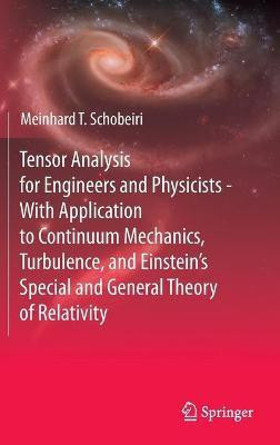 Tensor Analysis for Engineers and Physicists - With Application to Continuum Mechanics, Turbulence, and Einstein's Special and General Theory of Relativity(English, Hardcover, Schobeiri Meinhard T.)