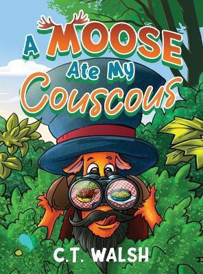 A Moose Ate My Couscous(English, Hardcover, Walsh C T)