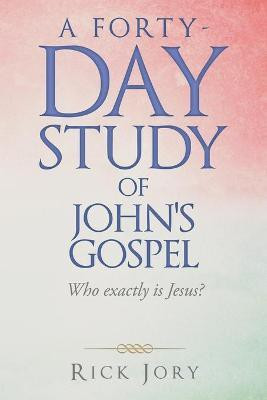 A Forty-Day Study of John's Gospel(English, Paperback, Jory Rick)