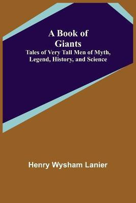 A Book of Giants(English, Paperback, Wysham Lanier Henry)
