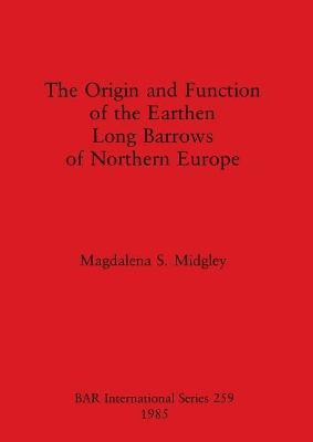 The Origin and Function of the Earthen Long Barrows of Northern Europe(English, Paperback, Midgley Magdalena S)