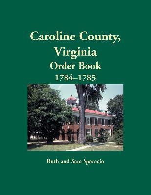 Caroline County, Virginia Order Book, 1784-1785(English, Paperback, Sparacio Ruth)