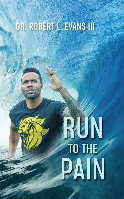 Run to the Pain(English, Paperback, L Evans Robert Dr III)
