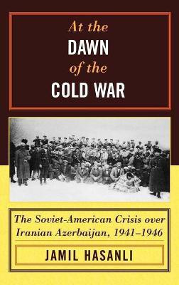 At the Dawn of the Cold War(English, Hardcover, Hasanli Jamil)