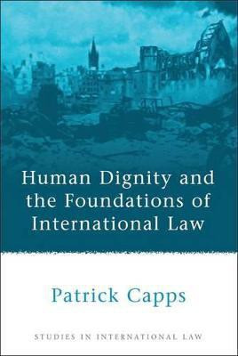 Human Dignity and the Foundations of International Law(English, Paperback, Capps Patrick)