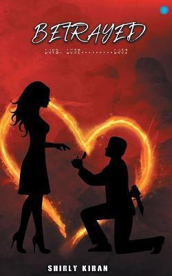 Betrayed (Love, Lust..........Lost)(English, Paperback, Shirly Kiran)