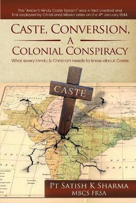 Caste, Conversion, A Colonial Conspiracy(English, Paperback, Pt Satish K Sharma Mbcs Frsa)