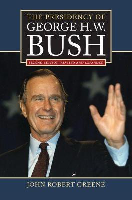 The Presidency of George H. W. Bush(English, Electronic book text, Greene John Robert)