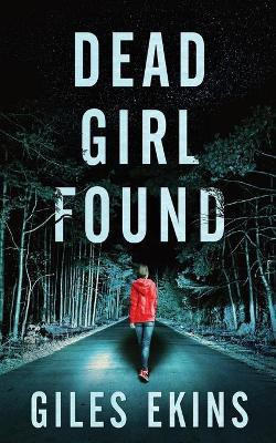 Dead Girl Found(English, Paperback, Ekins Giles)
