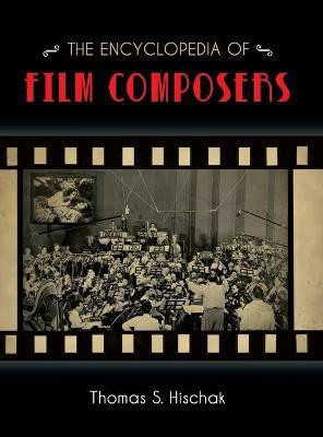 The Encyclopedia of Film Composers(English, Hardcover, Hischak Thomas S.)
