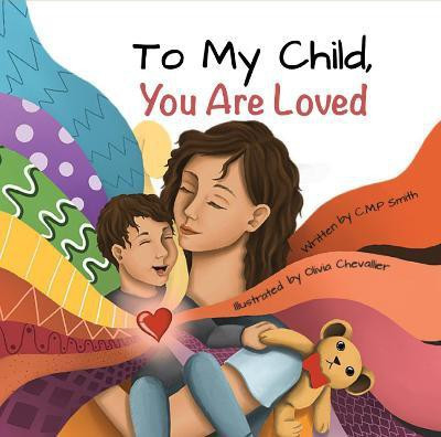 To My Child, You Are Loved(English, Hardcover, Smith CMP)