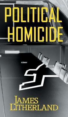Political Homicide(English, Hardcover, Litherland James)