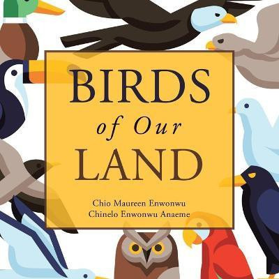 Birds of Our Land(English, Paperback, Enwonwu Chio Maureen)