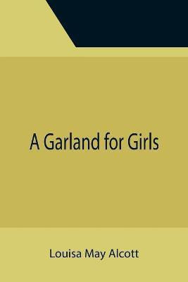 A Garland for Girls(English, Paperback, May Alcott Louisa)