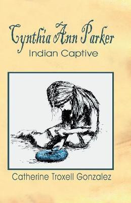 Cynthia Ann Parker(English, Paperback, Gonzalez Catherine Troxell)