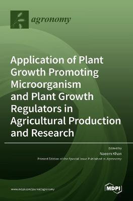 Application of Plant Growth Promoting Microorganism and Plant Growth Regulators in Agricultural Production and Research(English, Hardcover, unknown)