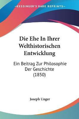 Die Ehe In Ihrer Welthistorischen Entwicklung(German, Paperback, Unger Joseph)
