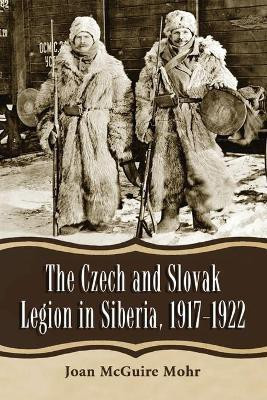 The Czech and Slovak Legion in Siberia, 1917-1922(English, Paperback, Mohr Joan McGuire)