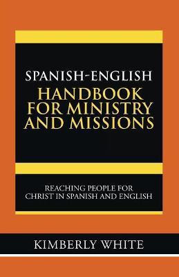 Spanish-English Handbook for Ministry and Missions(English, Paperback, White Kimberly)