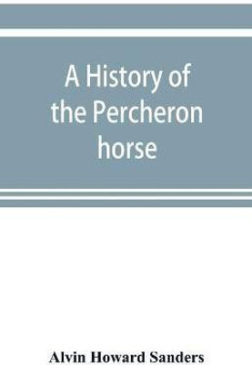 A history of the Percheron horse(English, Paperback, Howard Sanders Alvin)