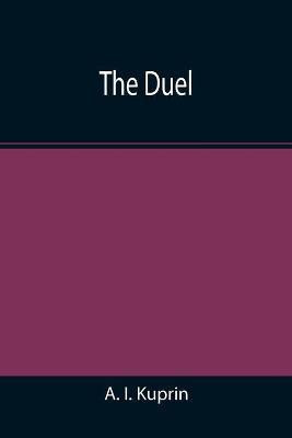 The Duel(English, Paperback, I Kuprin A)