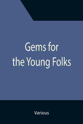 Gems for the Young Folks; Fourth Book of the Faith-Promoting Series. Designed for the Instruction and Encouragement of Young Latter-Day Saints(English, Paperback, Various)