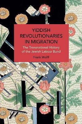 Yiddish Revolutionaries in Migration(English, Paperback, Wolff Frank)