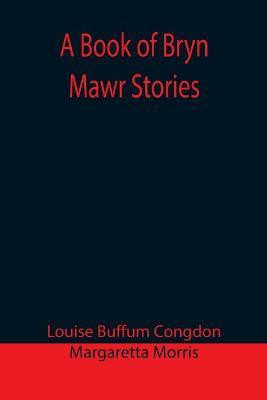 A Book of Bryn Mawr Stories(English, Paperback, Buffum Congdon Louise)