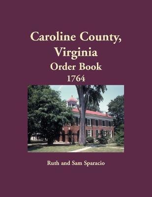 Caroline County, Virginia Order Book, 1764(English, Paperback, Sparacio Ruth)