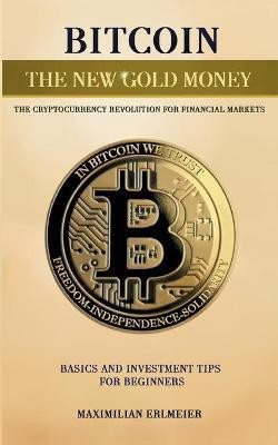 Bitcoin - the new gold money(English, Paperback, Erlmeier Maximilian)