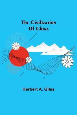 The Civilization Of China(English, Paperback, A Giles Herbert)