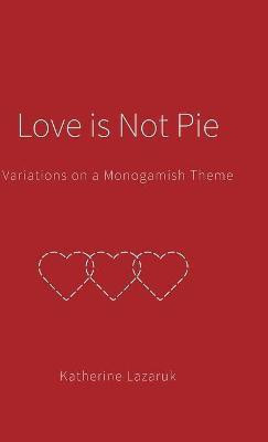Love is Not Pie(English, Hardcover, Lazaruk Katherine)