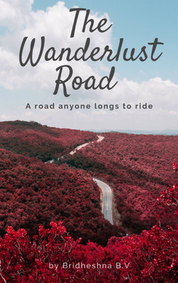 The Wanderlust Road A road anyone longs to ride(Paperback, Bridheshna B.V)