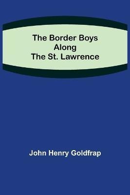 The Border Boys Along the St. Lawrence(English, Paperback, Henry Goldfrap John)