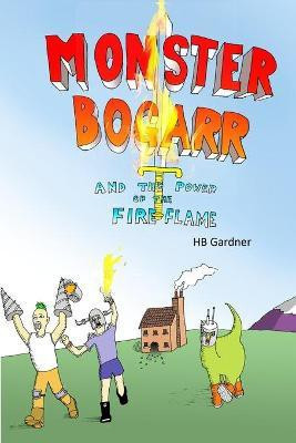 Monster Bogarr and the Power of The Fire Flame(English, Paperback, Gardner Hb)