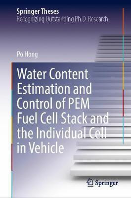 Water Content Estimation and Control of PEM Fuel Cell Stack and the Individual Cell in Vehicle(English, Hardcover, Hong Po)