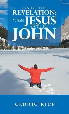 Inside the Revelation; When Jesus Spoke to John(English, Hardcover, Rice Cedric)