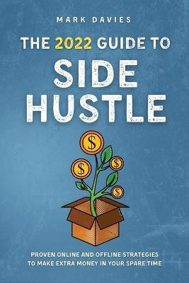 The 2022 Guide to Side Hustle(English, Paperback, Davies Mark)