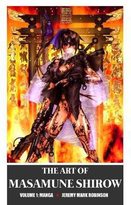 The Art of Masamune Shirow(English, Hardcover, Robinson Jeremy Mark)