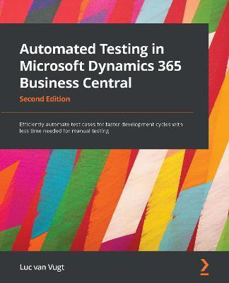 Automated Testing in Microsoft Dynamics 365 Business Central(English, Paperback, Vugt Luc van)