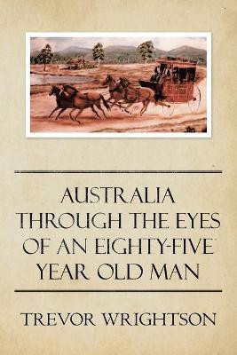 Australia Through the Eyes of an Eighty-Five Year Old Man(English, Paperback, Wrightson Trevor)