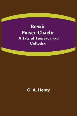 Bonnie Prince Charlie(English, Paperback, A Henty G)